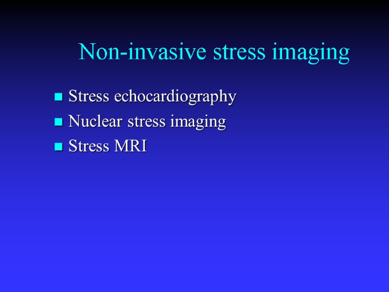Non-invasive stress imaging Stress echocardiography Nuclear stress imaging Stress MRI
